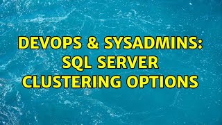 DevOps & SysAdmins: SQL Server clustering options (3 Solutions!!)
