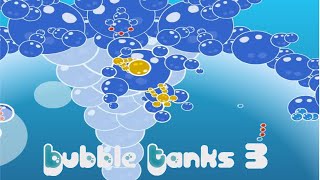 BUBBLE WARFARE! - Bubble Tanks 3