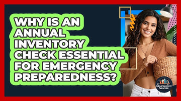Why Is An Annual Inventory Check Essential For Emergency Preparedness? - Your Organization Mentor