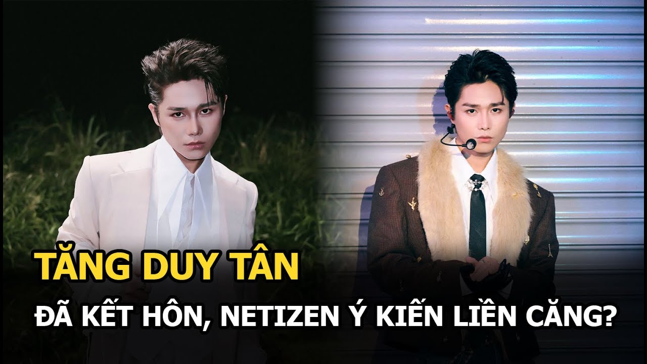 Tăng Duy Tân đã kết hôn, netizen ý kiến liền căng?