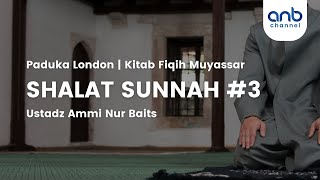 Shalat Sunnah #3 | Ustadz Ammi Nur Baits, ST., BA