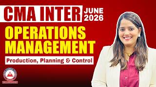 CMA Inter Operations Management | Production, Planning &amp; Control Revision | June 26
