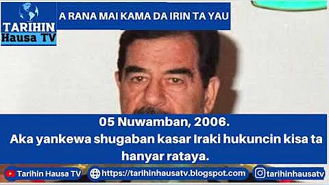 A RANA MAI KAMA DA IRIN TA YAU: 05 Nuwamba, 2006. Aka yankewa Saddam Hussein hukuncin kisa ta rataya