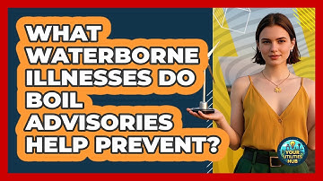 What Waterborne Illnesses Do Boil Advisories Help Prevent? - Your Utilities Hub