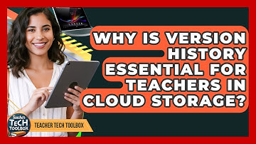 Why Is Version History Essential For Teachers In Cloud Storage? - Teacher Tech Toolbox