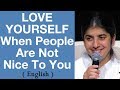 LOVE YOURSELF When People Are Not Nice To You: Part 3: BK Shivani at Brisbane, Australia (English)