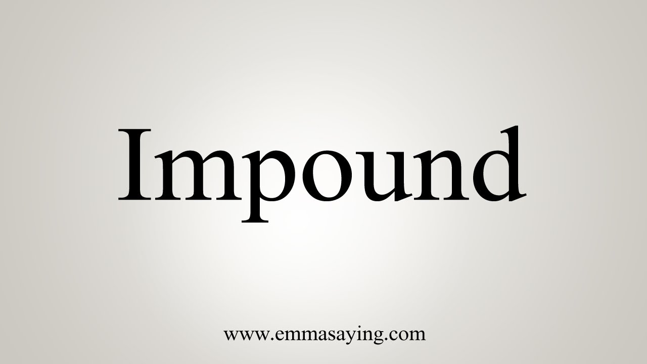 How To Say Impound Youtube