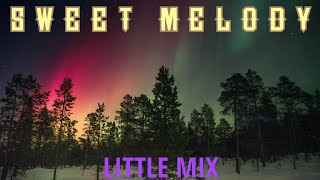 🎵 Little Mix - Sweet Melody ‼️ [ Lyrics ] 🎵