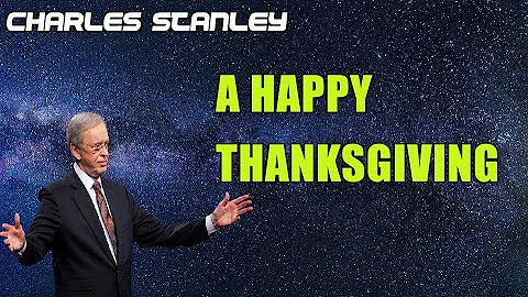A Happy Thanksgiving – Dr. Charles Stanley