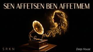 Sen Affetsen Ben Affetmem (S R K N Deephouse)