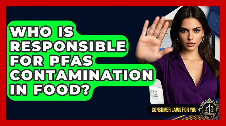 Who Is Responsible For PFAS Contamination In Food? - Consumer Laws For You