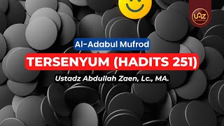 Tersenyum (Hadits 251) - Bag.2 - Ustadz Abdullah Zaen, Lc., MA.