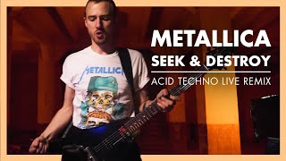 Metallica - Seek \u0026 Destroy (Acid Techno Live Remix)