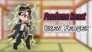 Fandoms react Pt.1: Eren yeager / Pt. 1/5 / copyright / made by {-Galaxy_Times-} / SPOILER WARNING /
