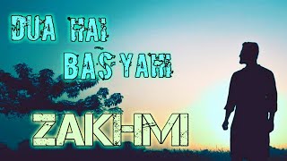Dua Hai Bas Yahi | Zakhmi | Sad Song | 2018