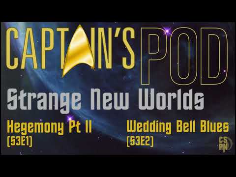 Captain's Pod - Star Trek Strange New Worlds: Hegemony Pt II and Wedding Bell Blues!! (S3E1&2)