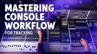 Tracking on a Large-format Console | Workflow Explained
