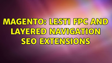 Magento: Lesti FPC and Layered Navigation SEO extensions