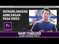 MENGHILANGKAN GUNCANGAN VIDEO DI ADOBE PREMIERE