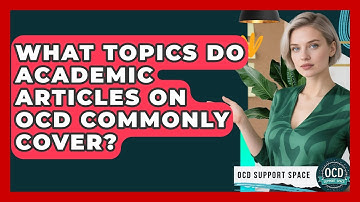 What Topics Do Academic Articles on OCD Commonly Cover? | OCD Support Space