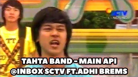 TAHTA BAND - MAIN API @INBOX SCTV FT.ADHI BREMS
