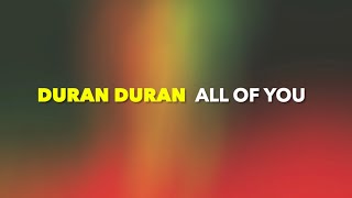 Duran Duran - ALL OF YOU (Lyrics)