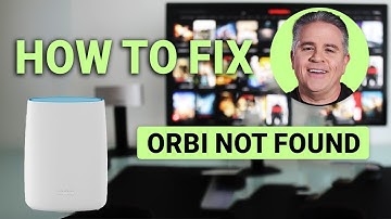 How to Fix Orbi Not Found: Quick Solutions!