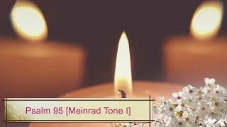 Psalm 95; Come, Let us Worship Christ [Meinrad Tone I]