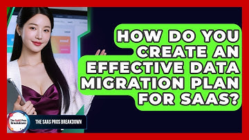 How Do You Create An Effective Data Migration Plan For SaaS? - The SaaS Pros Breakdown