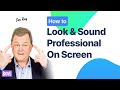 How to Look and Sound Professional On Screen