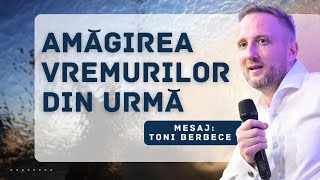 Amagirea vremurilor din urma | Toni Berbece