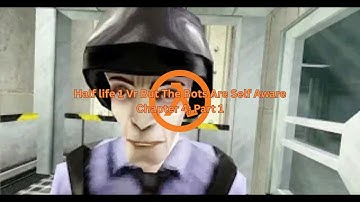 Half Life 1 Vr But The Bots Are Self Aware (Chapter 4: Part 1)