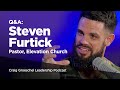 Q&A: Steven Furtick, Pastor, Elevation Church - Craig Groeschel Leadership Podcast