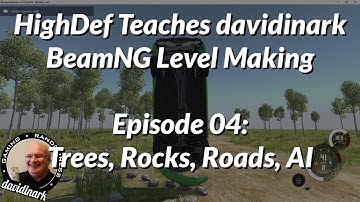BeamNG Modding | EP04: Trees, Rocks, Roads and AI! - HighDef Teaches Davidinark