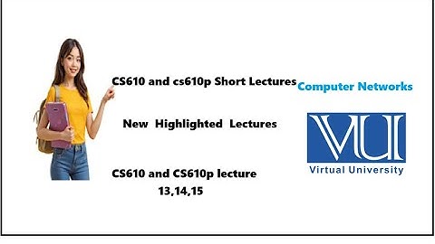 cs610 and cs610p lecture 13,14,15||cs610 lecture no 13||cs 610 lecture no 14||cs610 lecture no 15