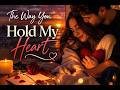 The Way You Hold My Heart Beautiful Emotional Love Song 