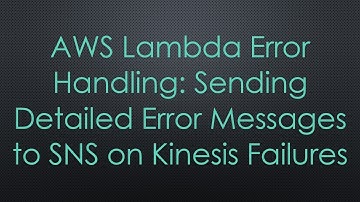 AWS Lambda Error Handling: Sending Detailed Error Messages to SNS on Kinesis Failures