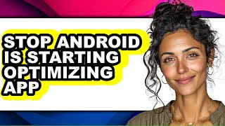 How to Stop Android Is Starting Optimizing App - Step by Step