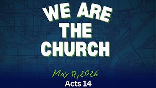 We Are the Church I Acts 14