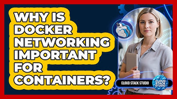 Why Is Docker Networking Important For Containers? - Cloud Stack Studio