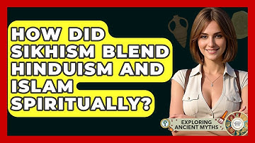 How Did Sikhism Blend Hinduism And Islam Spiritually? - Exploring Ancient Myths