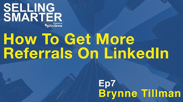 How To Get More Referrals On LinkedIn with Brynne Tillman [Selling Smarter Show Ep.7]