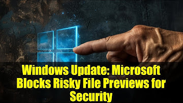 Windows Update: Microsoft Blocks Risky File Previews for Security