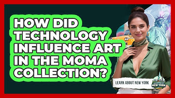 How Did Technology Influence Art In The MoMA Collection? - Learn About New York