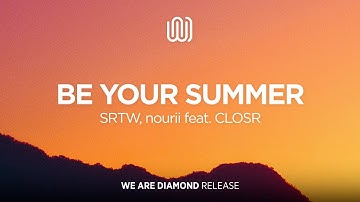 SRTW, nourii - Be Your Summer (feat. CLOSR)