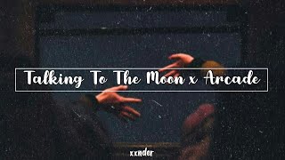 Talking To The Moon x Arcade (slowed + reverb)