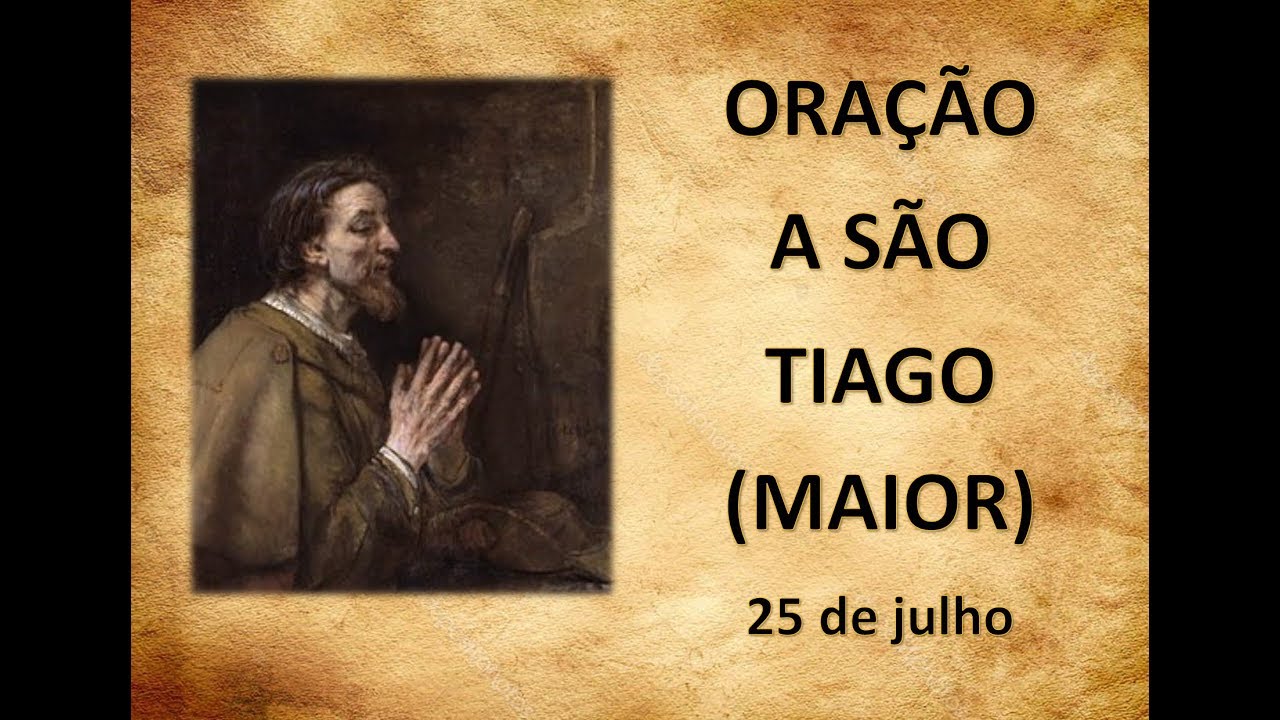 ORAÇÃO A SÃO TIAGO MAIOR (25 DE JULHO) YouTube ORAÇÃO A SÃO TIAGO MAIOR (25 DE JULHO) YouTube