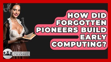 How Did Forgotten Pioneers Build Early Computing? - History Icons Channel