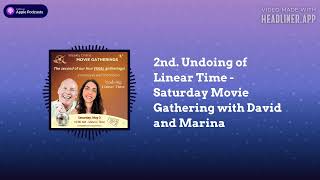 A Course in Miracles (ACIM) Podcast - 2nd. Undoing of Linear Time - Saturday Movie Gathering...