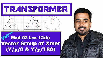 Mod-02 Lec-12(b) Vector Group of Transformer | Y/y/0 & Y/y/180 | Electrical Machine | GATE 2019